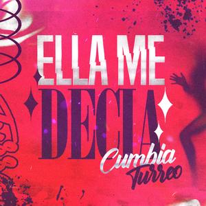 Ella Me Decía (Cumbia/Turreo)