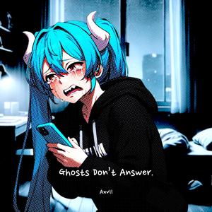 Ghosts Don't Answer
