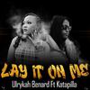 Ulrykah Benard - Lay it on Me (feat. Katapilla)