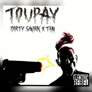Toupay (feat. Dirty Smirk & TFN)