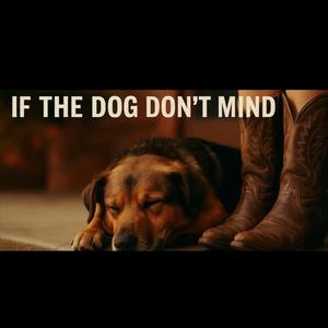 If the Dog Don't Mind