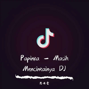 (沙琪玛呀原声)Masih Mencintainya DJ（思安贵 remix）