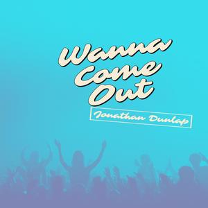 Wanna Come OUt