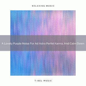 A Lovely Purple Noise For Ad Astra Good Karma, And Rest