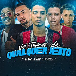 Vai Tomar de Qualquer Jeito