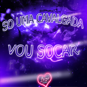 SÓ UMA CAVALGADA VOU SOCAR