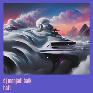Dj Menjadi Baik Hati
