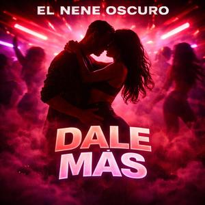 Dale Mas (El Nene Oscuro)