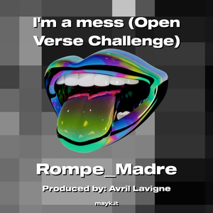 Im a mess (Open Verse Challenge)