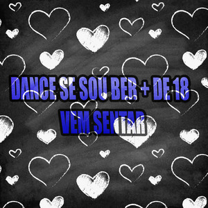 DANCE SE SOU BER + DE 18 VEM SENTAR