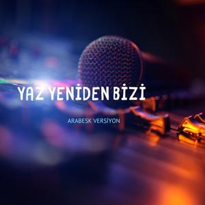 Yaz Yeniden Bizi (feat. Hayri Ensar Abbas) (Arabesk Version)