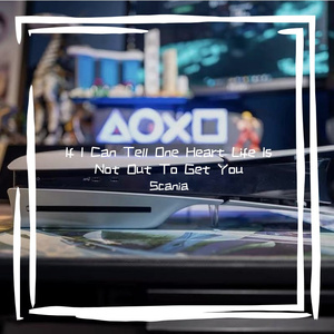 If I Can Tell One Heart Life Is Not Out To Get You