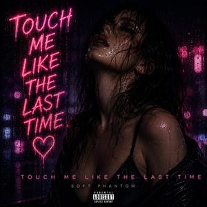 Touch Me Like The Last Time