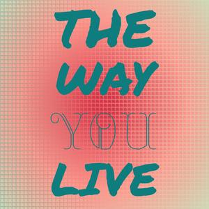 The Way You Live