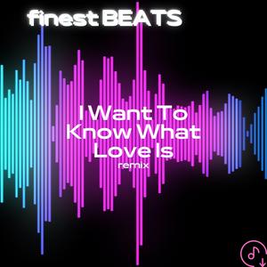 I Want To Know What Love Is (Remix)