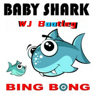 Bing Bong-Baby shark（WJ Bootleg）（WJ remix）