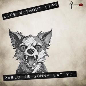 Pablo is Gonna Eat You