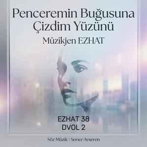 Penceremin Buğusuna Çizdim Yüzünü - Mûzîkjen EZHAT / DVOL2