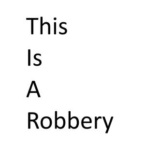 This Is A Robbery!