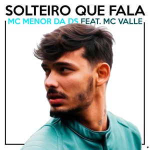 Solteiro Que Fala (feat. MC Valle & Malharo)