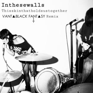 thisskinthatholdsustogether (feat. inthesewalls) (Vantablack Fantasy Remix)