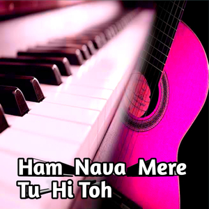 Ham Nava Mere Tu Hi Toh (Instrumental Version)