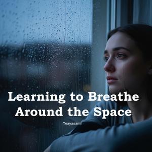 Learning to Breathe Around the Space