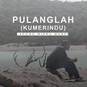 Pulanglah (Kumerindu)