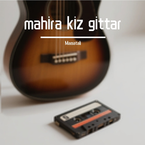mahira kiz gittar