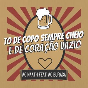 To de Copo Sempre Cheio e de Coração Vazio