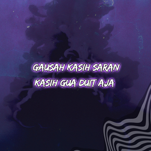 Gausah Kasih Saran Kasih Gua Duit Aja