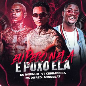 Eu Pego Nela e Puxo Ela