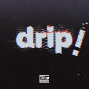 Drip!
