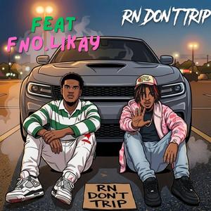 Rn dont trip (feat. Fno.likay)