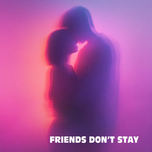 Friends Don’t Stay