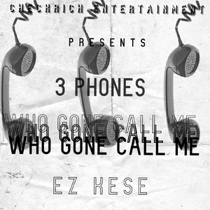 3 Phones (Who Gone Call Me)