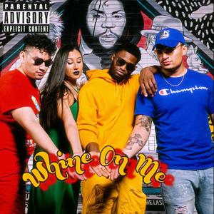Whine On Me (feat. NicoBandz, Ginayra, Eric Teran & Jeho)