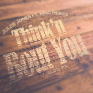 Think'n Bout You (feat. King Reegz)