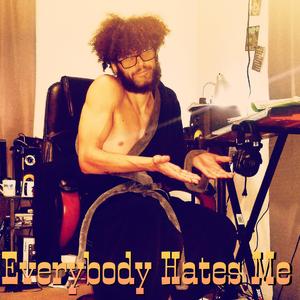 Everybody Hates Me