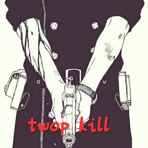 TWO P KILL