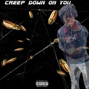 Creep Down On You