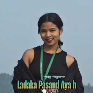 Ladaka Pasand Aya H