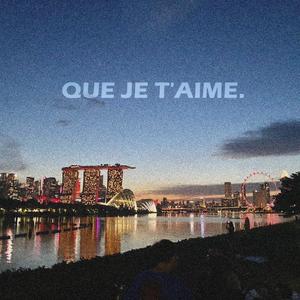Que je t'aime