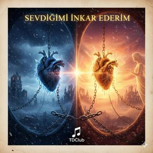 SEVDİĞİMİ İNKAR EDERİM