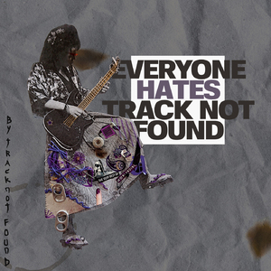 Everyone Hates Track Not Found