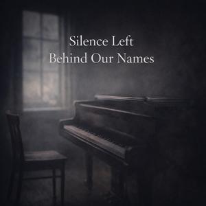 Silence Left Behind Our Names