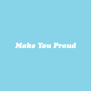 Make You Proud