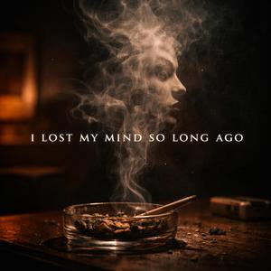 I Lost My Mind So Long Ago