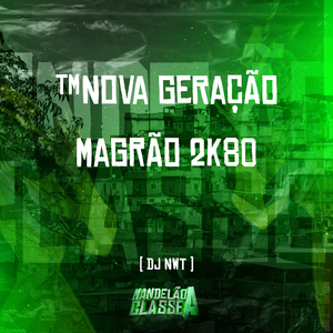 Nova Geração - Magrão 2K80