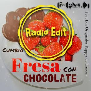Cumbia Fresa Con Chocolate (feat. Los Orginales Pappys de Cancun) (Radio Edit)